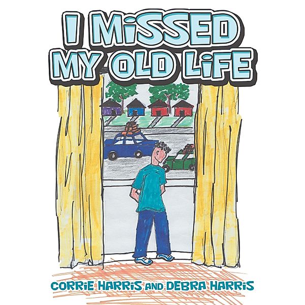 I Missed My Old Life, Corrie Harris, Debra Harris