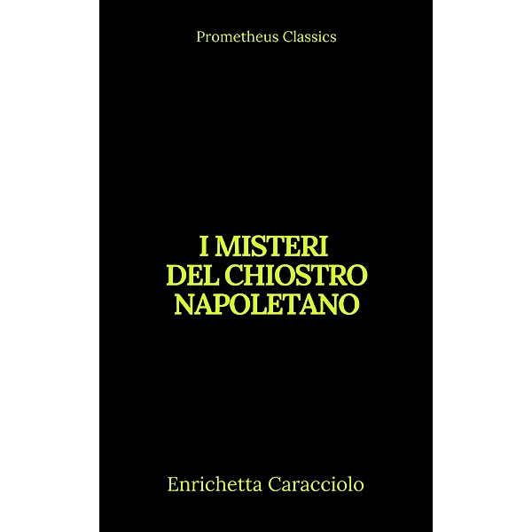 I misteri del chiostro napoletano (Indice attivo), Enrichetta Caracciolo, Prometheus Classics