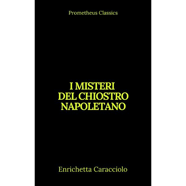 I misteri del chiostro napoletano (Indice attivo), Enrichetta Caracciolo, Prometheus Classics