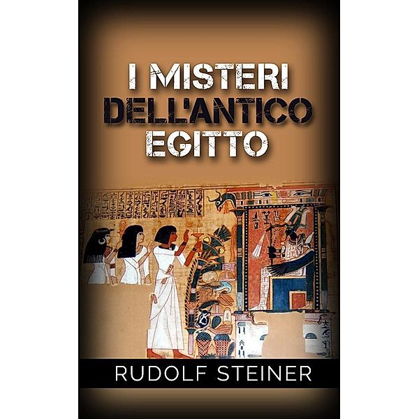 I Misteri dell'Antico Egitto, Rudolf Steiner