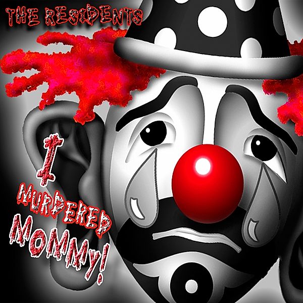 I Murdered Mommy!, The Residents