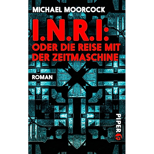 I.N.R.I: oder die Reise mit der Zeitmaschine / Piper Fantasy, Michael Moorcock