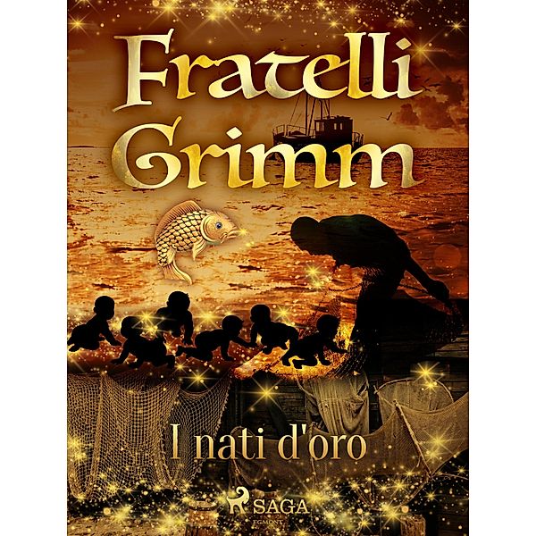 I nati d'oro / Le più belle fiabe dei fratelli Grimm Bd.22, Brothers Grimm