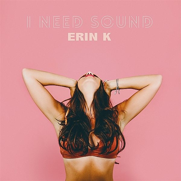 I Need Sound, Erin K