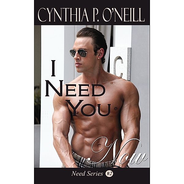 I Need You Now: Need #2, Cynthia P. ONeill