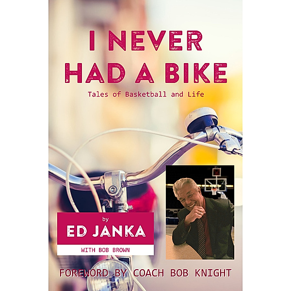 I Never Had a Bike: Tales of Basketball and Life, Ed Janka