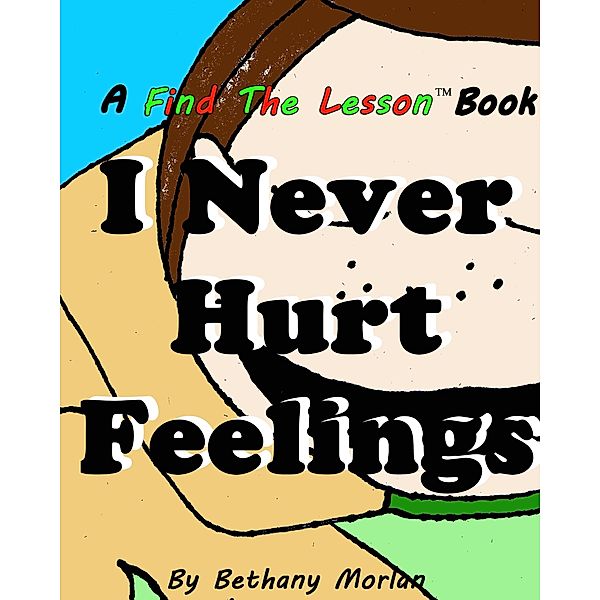 I Never Hurt Feelings (Find The Lesson, #7) / Find The Lesson, Bethany Morlan