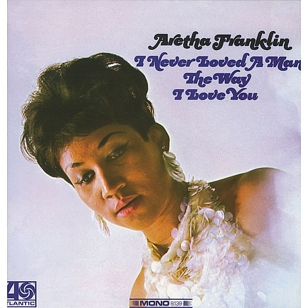 I Never Loved A Man The Way I Love You (Vinyl), Aretha Franklin