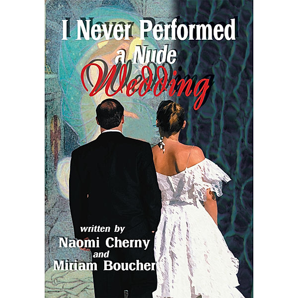 I Never Performed a Nude Wedding, Miriam Boucher, Naomi Cherny