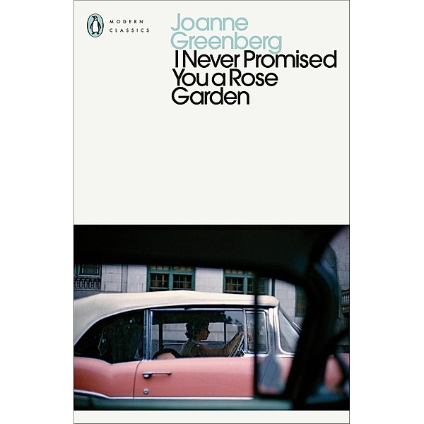 I Never Promised You a Rose Garden / Penguin Modern Classics, Joanne Greenberg