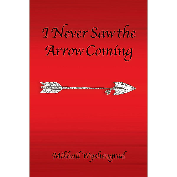 I Never Saw the Arrow Coming, Mikhail Wyshengrad