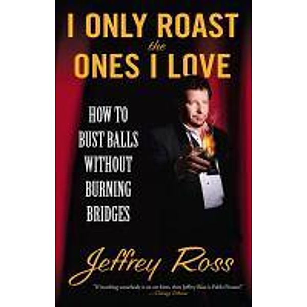 I Only Roast the Ones I Love, Jeffrey Ross
