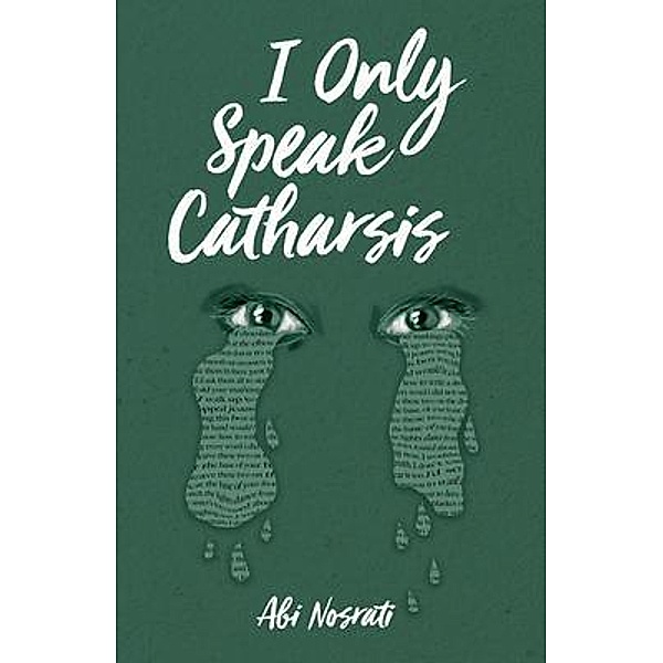 I Only Speak Catharsis / New Degree Press, Abi Nosrati
