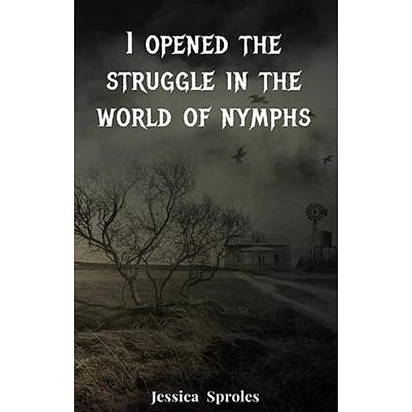 I opened the struggle in the world of nymphs, Jessica Sproles