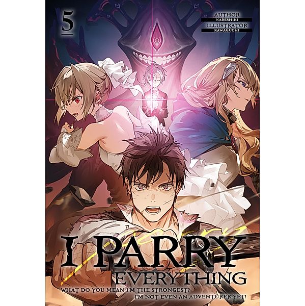 I Parry Everything: What Do You Mean I'm the Strongest? I'm Not Even an Adventurer Yet! Volume 5 / I Parry Everything: What Do You Mean I'm the Strongest? I'm Not Even an Adventurer Yet! Bd.5, Nabeshiki