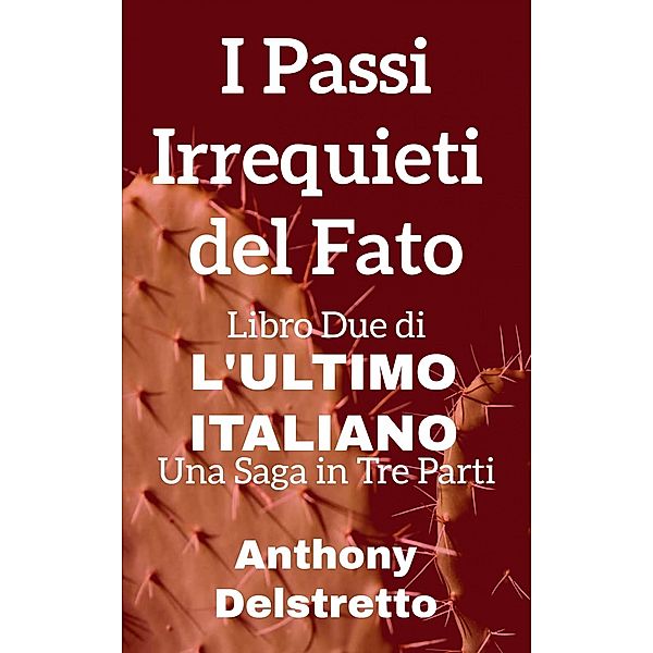 I Passi Irrequieti del Fato (L'ultimo italiano: una saga in tre parti, #2) / L'ultimo italiano: una saga in tre parti, Anthony Delstretto