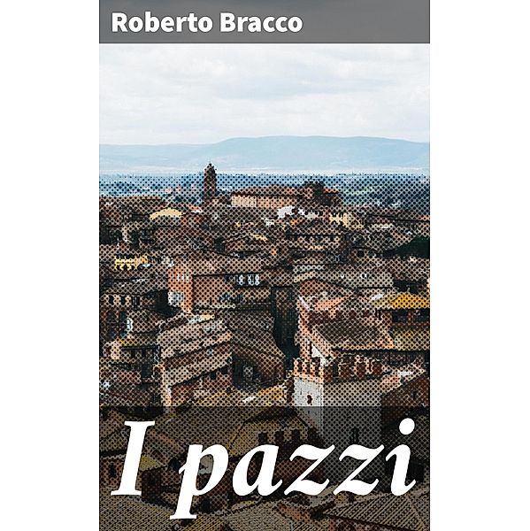 I pazzi, Roberto Bracco