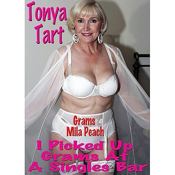 I Picked Up My Grams At A Singles Bar, Tonya Tart