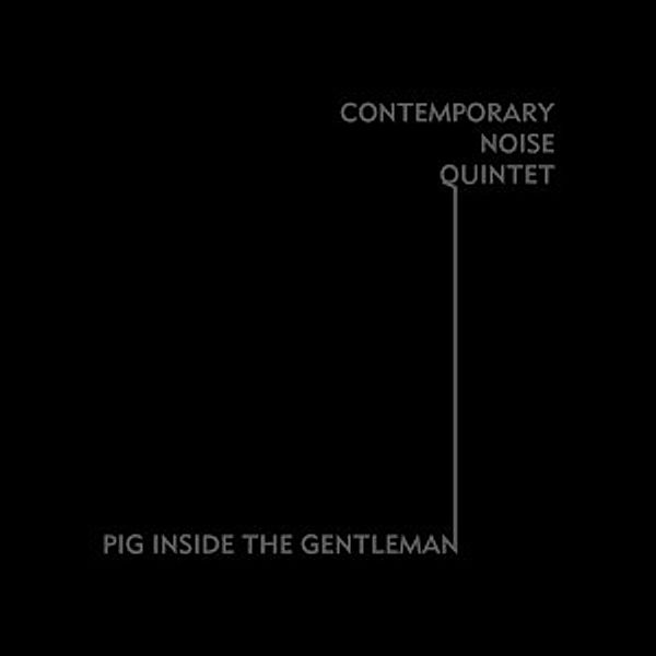 I: Pig Inside The Gentleman, The Contemporary Noise Quintet