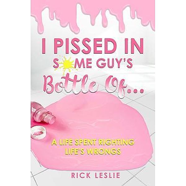 I Pissed In Some Guy's Bottle Of..., Rick Leslie