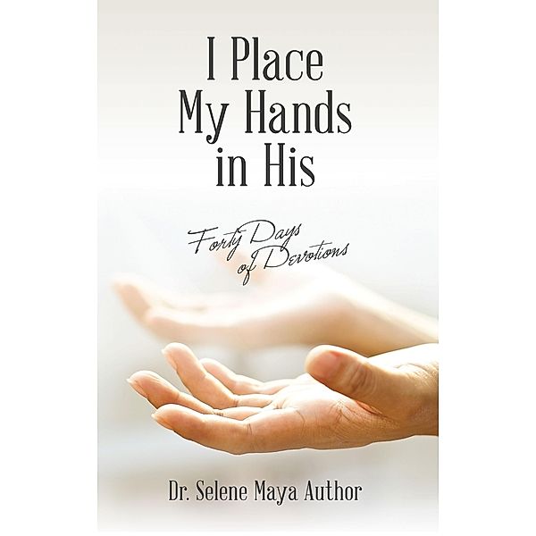 I Place My Hands in His, Selene Maya Author