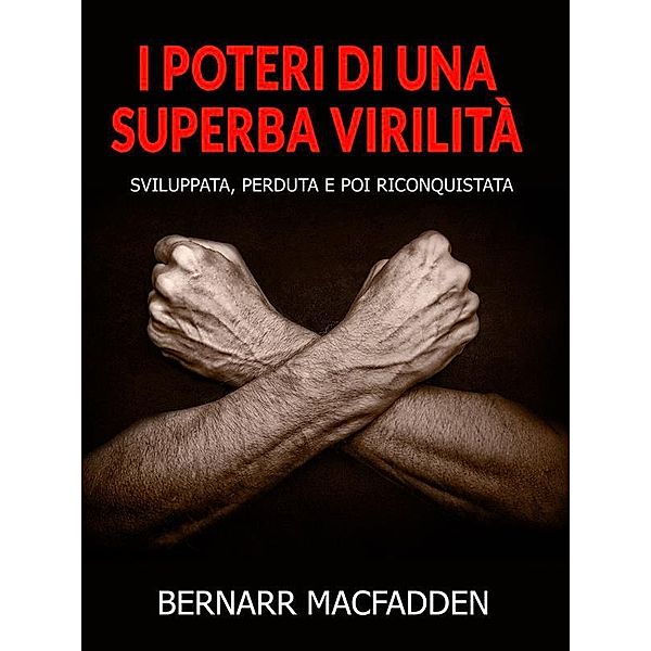 I poteri di una superba virilità (Tradotto), Bernarr Macfadden