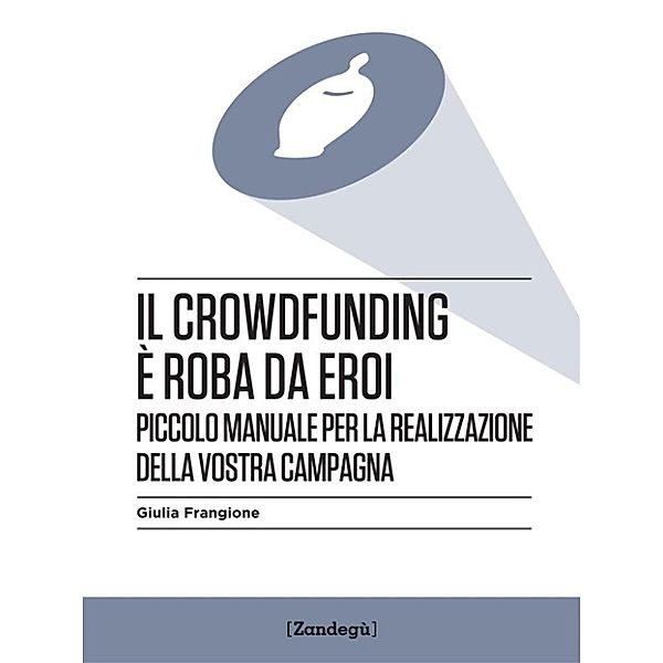 I Prof: Il crowdfunding è roba da eroi, Giulia Frangione