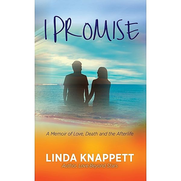 I Promise: A Memoir of Love, Death and the Afterlife, Linda Knappett