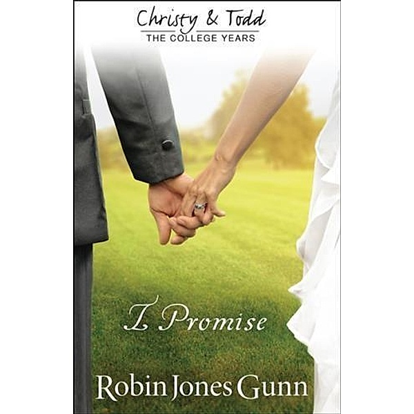 I Promise (Christy and Todd: College Years Book #3), Robin Jones Gunn