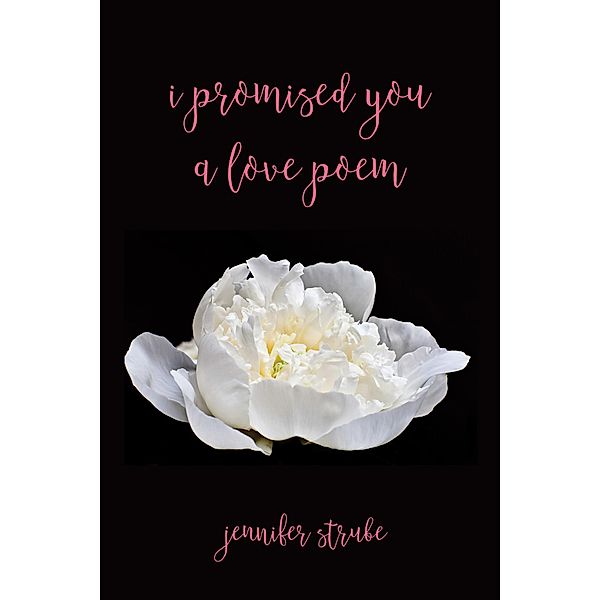 I Promised You a Love Poem, Jennifer Strube