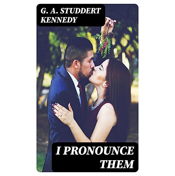 I Pronounce Them, G. A. Studdert Kennedy