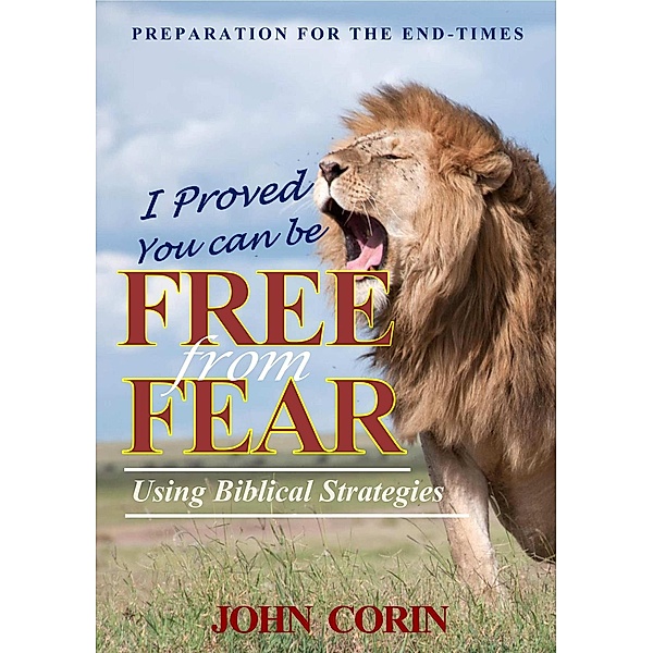 I Proved You Can Be Free From Fear (Preparation for the Endtimes, #1) / Preparation for the Endtimes, John Corin