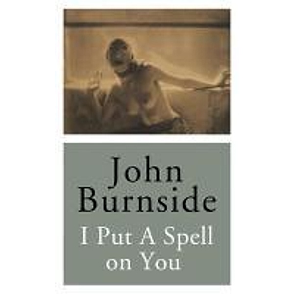 I Put a Spell on You, John Burnside