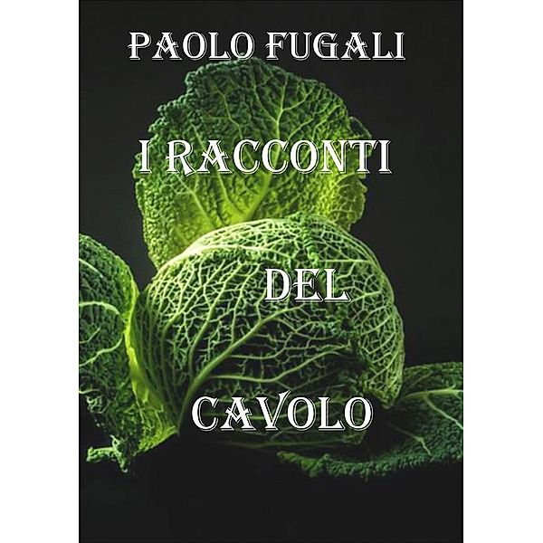 I racconti del cavolo, Paolo Fugali