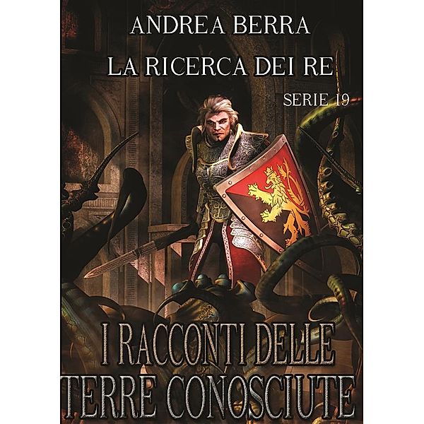 I RACCONTI DELLE TERRE CONOSCIUTE: I racconti delle terre conosciute- La ricerca dei re - serie 19 (Ombre dal passato, Gli spettri di Madron), Andrea Berra