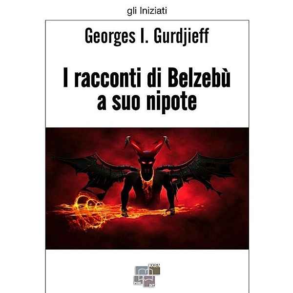 I racconti di Belzebù a suo nipote / gli Iniziati, Georges I. Gurdjieff