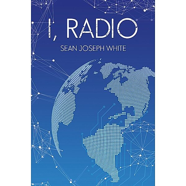 I, Radio / Austin Macauley Publishers, Sean Joseph White