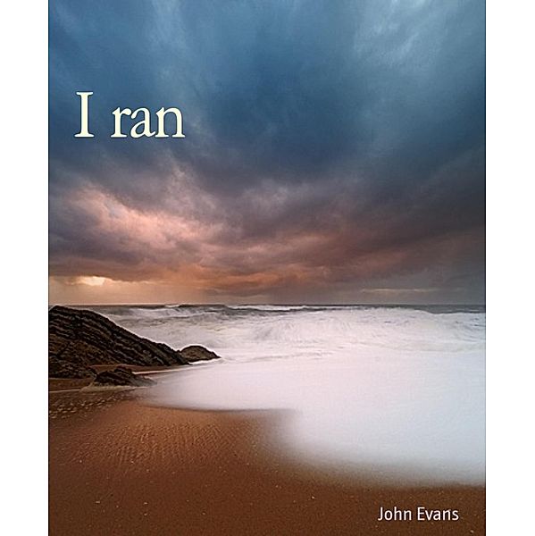 I ran, John Evans