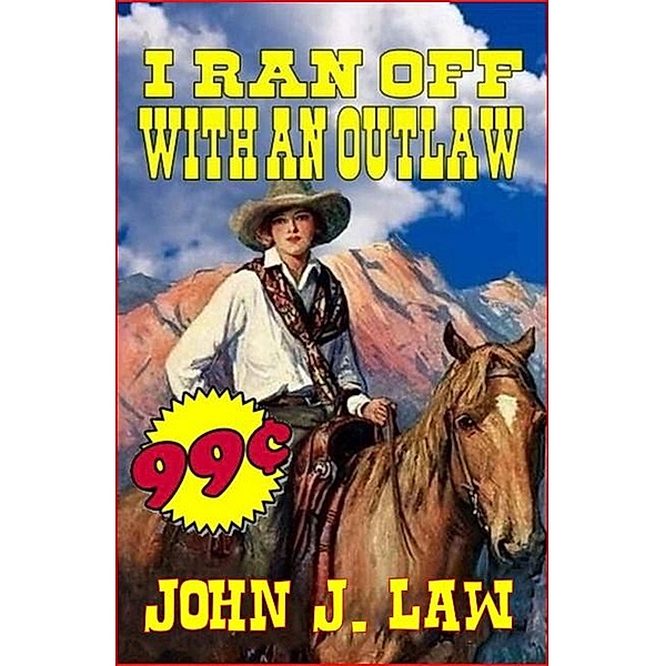 I Ran Off With An Outlaw, John J. Law