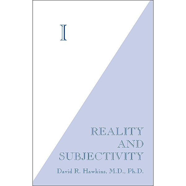I: Reality and Subjectivity, David R. Hawkins