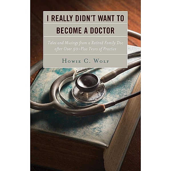 I Really Didn't Want to Become a Doctor, Howie C. Wolf