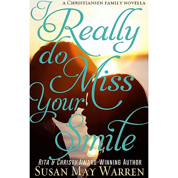 I Really Do Miss Your Smile (Christiansen Family Series, #0.5) / Christiansen Family Series, Susan May Warren