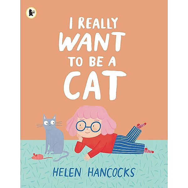 I Really Want To Be a Cat, Helen Hancocks