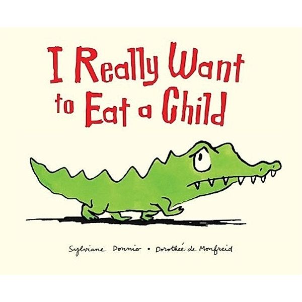 I Really Want to Eat a Child, Sylviane Donnio, Dorothée de Monfreid