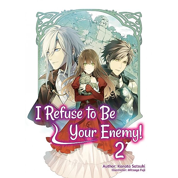 I Refuse to Be Your Enemy! Volume 2 / I Refuse to Be Your Enemy! Bd.2, Kanata Satsuki