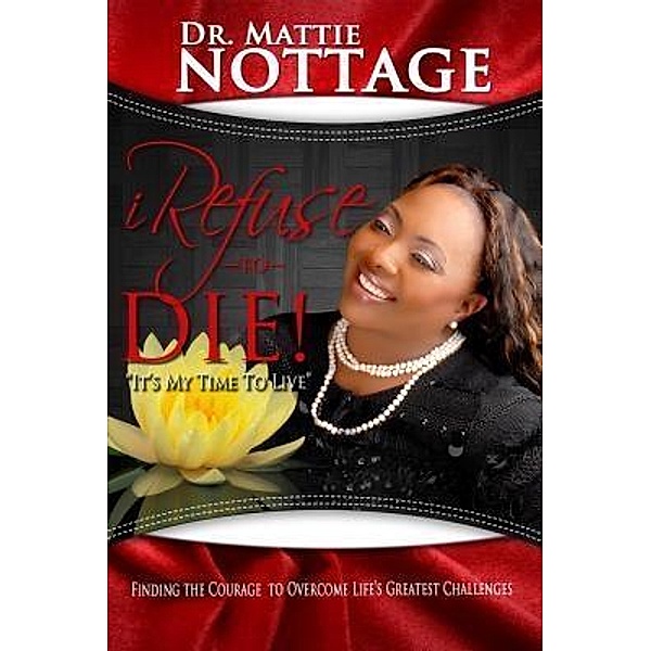 I Refuse To Die / Mattie Nottage Ministries, International, Mattie Monique Nottage
