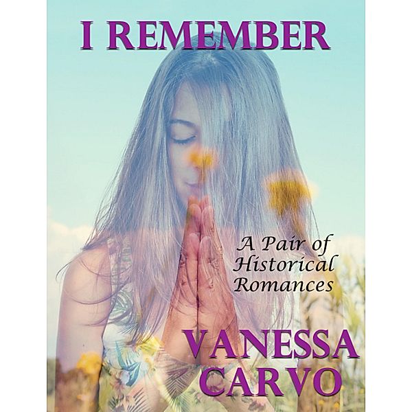I Remember: A Pair of Historical Romances, Vanessa Carvo