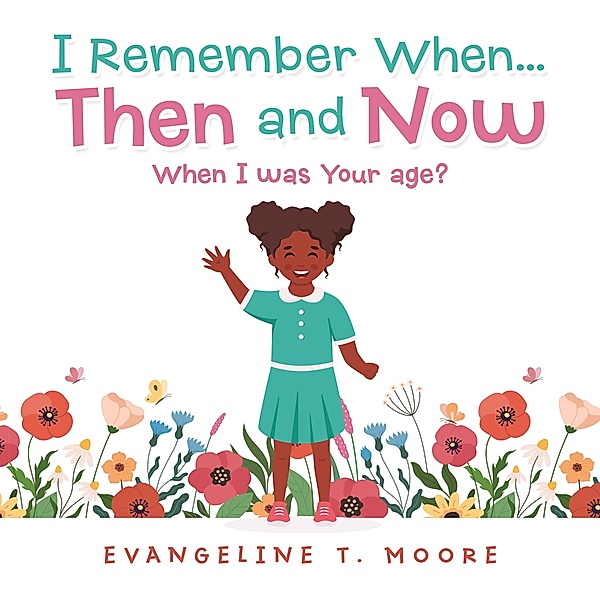 I Remember When...Then and Now, Evangeline T. Moore