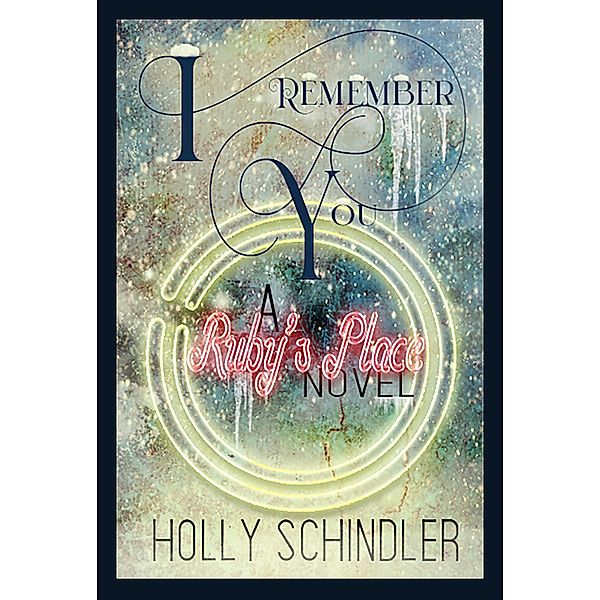 I Remember You: A Ruby's Place Novel (The Ruby's Place Christmas Collection, #2) / The Ruby's Place Christmas Collection, Holly Schindler