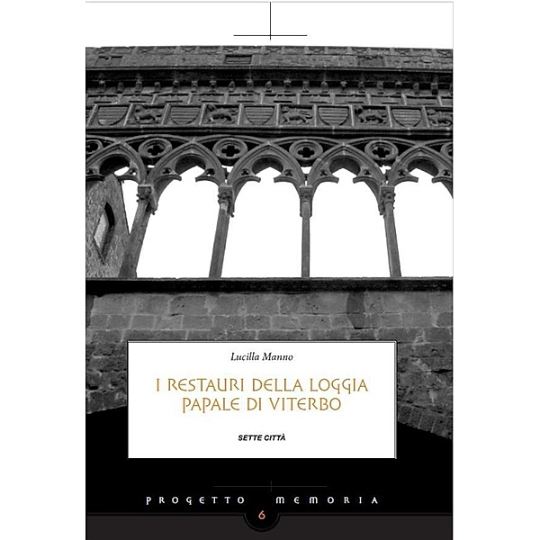 I restauri della loggia papale di Viterbo / Progetto Memoria  Bd.1, Lucilla Manno